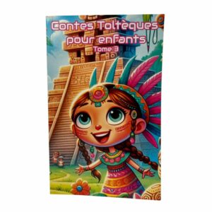 Contes Toltèques pour enfants Tome 3 : petits explorateurs Toltèques