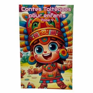 Contes Toltèques pour enfants Tome 4 : les trésors des Toltèques