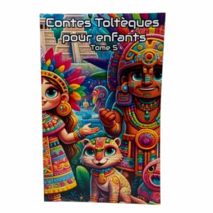 Contes des Toltèques pour enfant Tome 5 : leçons pour petits sages