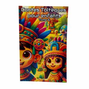 Contes Toltèques pour enfants Tome 6 : l'univers des Toltèques