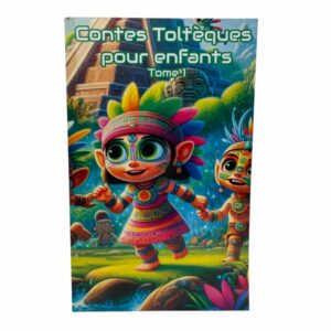 Contes Toltèques pour enfants Tome 1 : sur les chemins de la sagesse