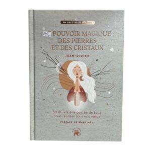 Le pouvoir magique des pierres et des cristaux
